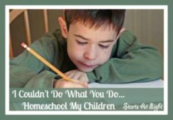 I Couldn't Do What You Do...Homeschool My Children 