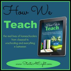 How We Teach: The Real Lives of Homeschoolers from Starts At Eight